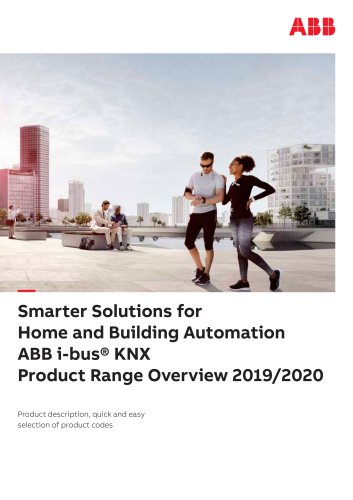 Smarter Solutions for Home and Building Automation ABB i-bus® KNX Product Range Overview 2019/2020